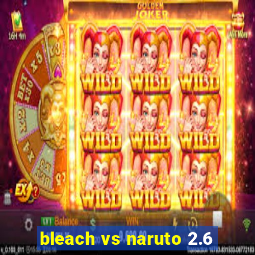 bleach vs naruto 2.6